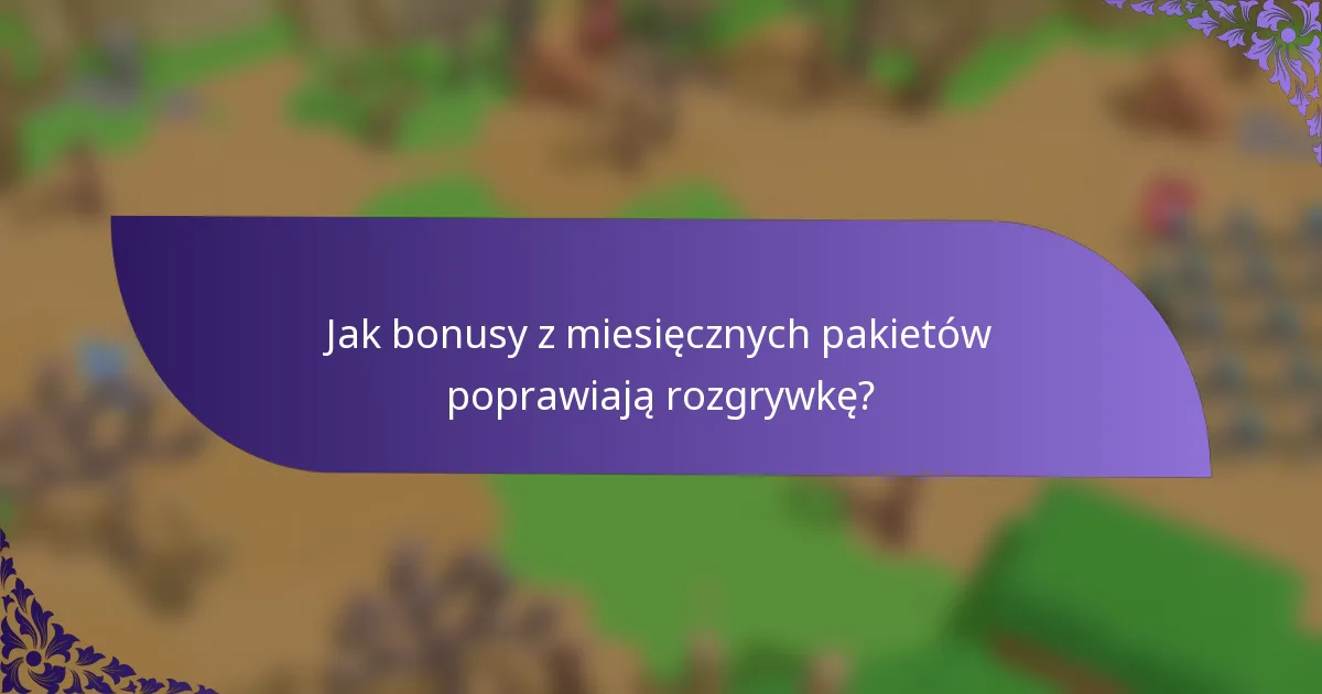 Jak bonusy z miesięcznych pakietów poprawiają rozgrywkę?