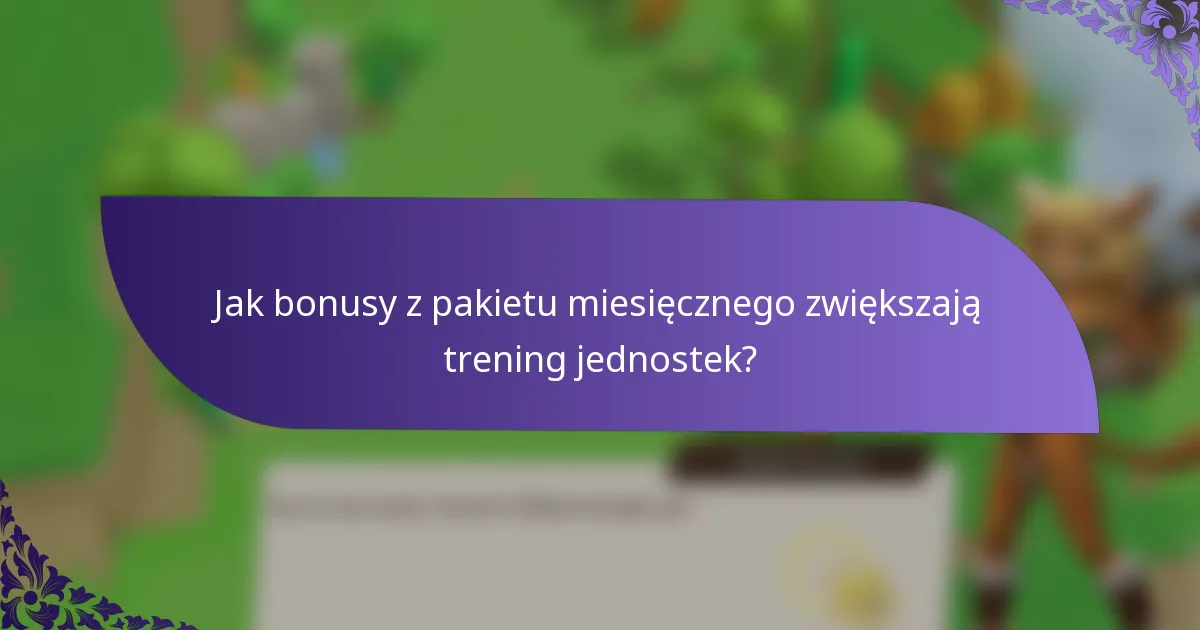 Jak bonusy z pakietu miesięcznego zwiększają trening jednostek?