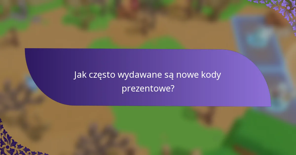 Jak często wydawane są nowe kody prezentowe?