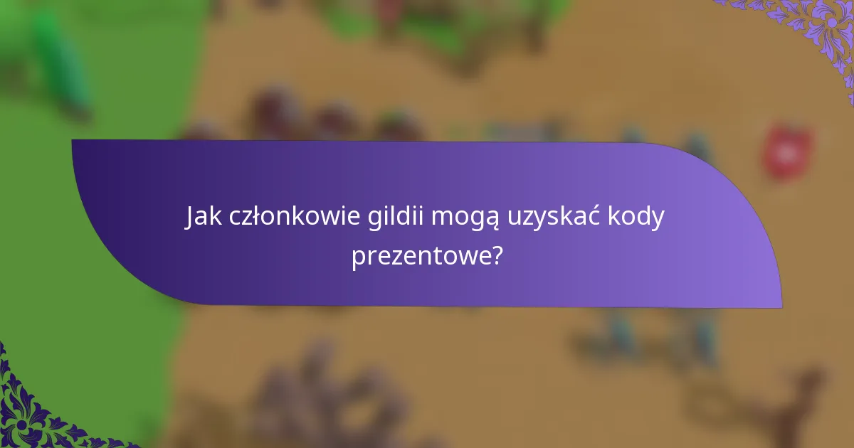 Jak członkowie gildii mogą uzyskać kody prezentowe?