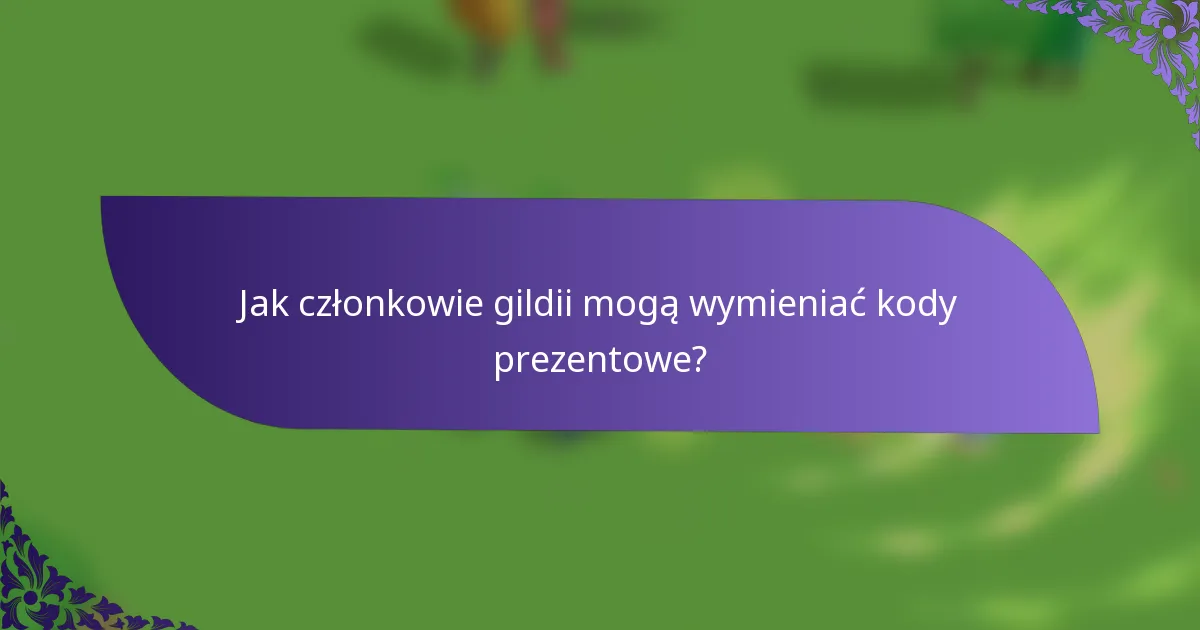 Jak członkowie gildii mogą wymieniać kody prezentowe?