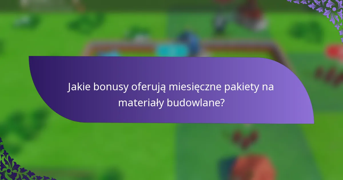 Jakie bonusy oferują miesięczne pakiety na materiały budowlane?