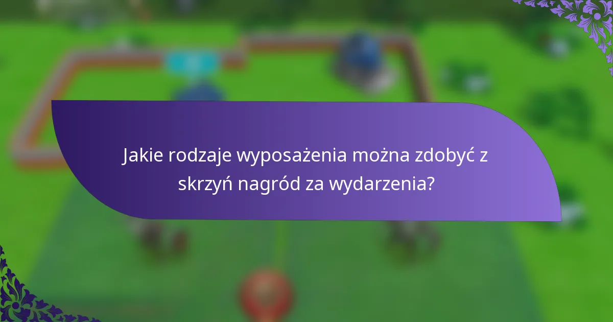 Jakie rodzaje wyposażenia można zdobyć z skrzyń nagród za wydarzenia?