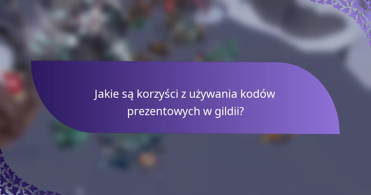 Jakie są korzyści z używania kodów prezentowych w gildii?