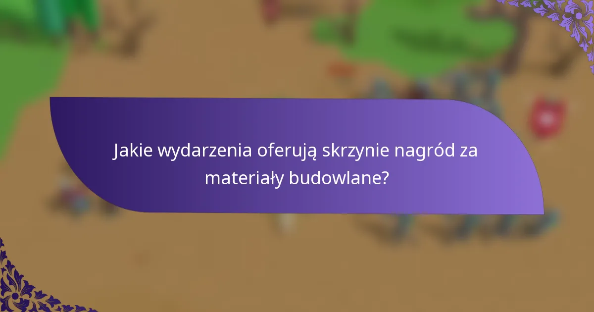 Jakie wydarzenia oferują skrzynie nagród za materiały budowlane?