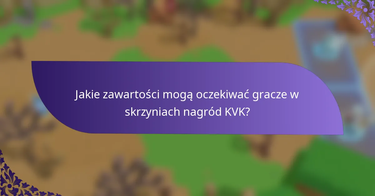 Jakie zawartości mogą oczekiwać gracze w skrzyniach nagród KVK?